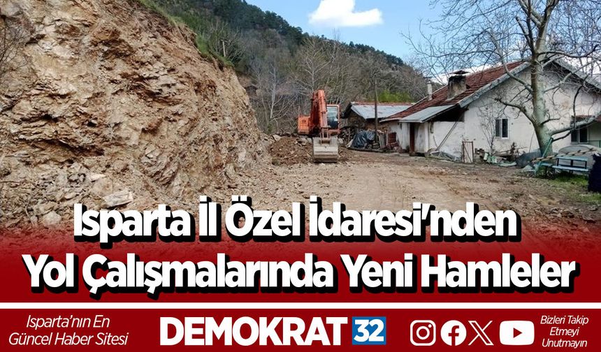 Isparta İl Özel İdaresi'nden Yol Çalışmalarında Yeni Hamleler