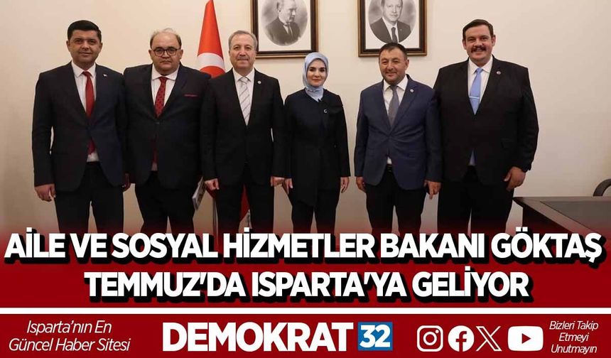 AİLE VE SOSYAL HİZMETLER BAKANI GÖKTAŞ TEMMUZ'DA ISPARTA'YA GELİYOR