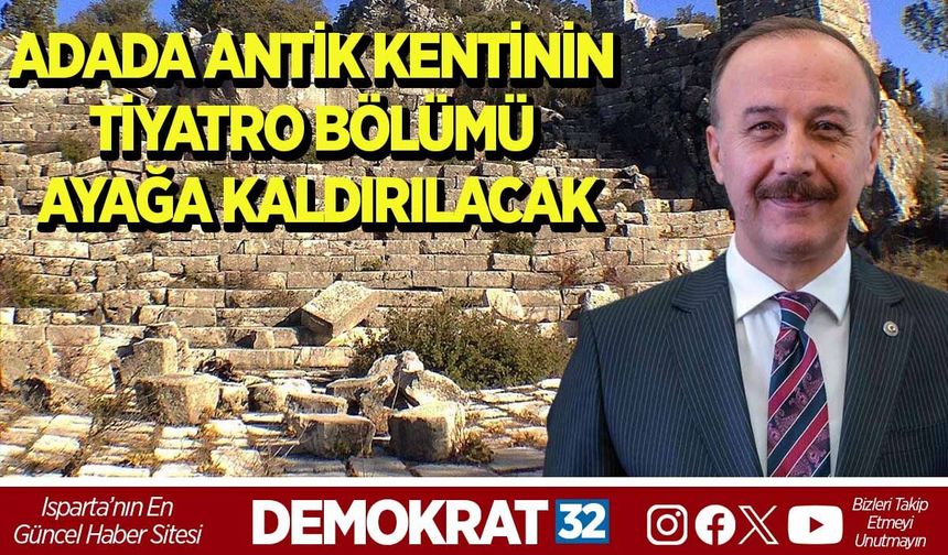 ADADA ANTİK KENTİNİN TİYATRO BÖLÜMÜ AYAĞA KALDIRILACAK