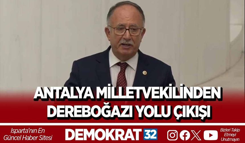 ANTALYA MİLLETVEKİLİNDEN DEREBOĞAZI YOLU ÇIKIŞI
