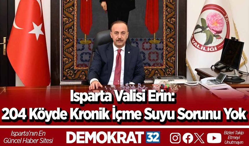 Isparta Valisi Erin: 204 Köyde Kronik İçme Suyu Sorunu Yok