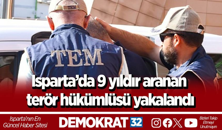 Isparta’da 9 yıldır aranan terör hükümlüsü yakalandı