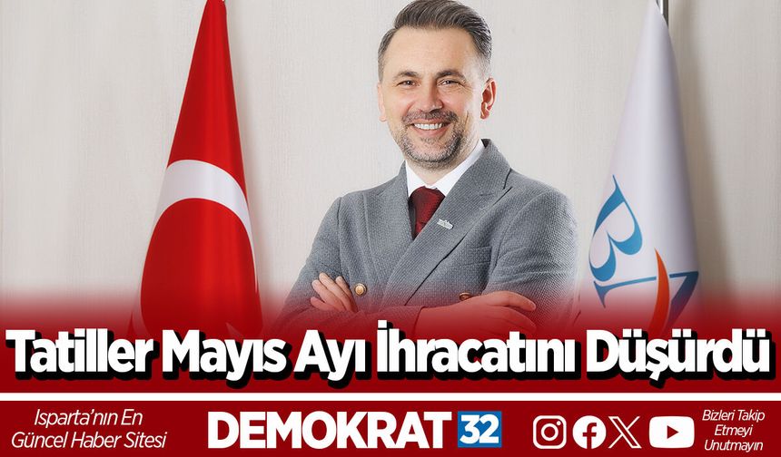 Tatiller Mayıs Ayı İhracatını Düşürdü