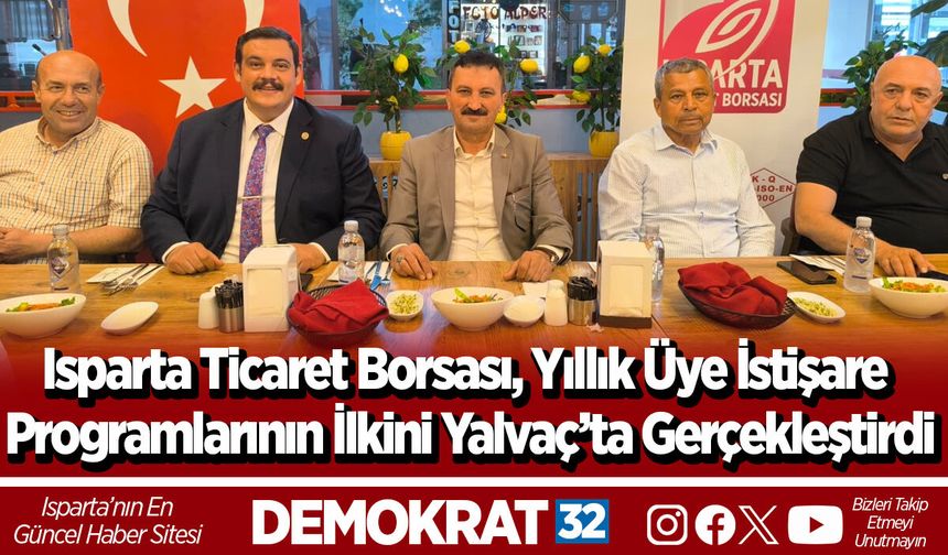 Isparta Ticaret Borsası, Yıllık Üye İstişare Programlarının İlkini Yalvaç’ta Gerçekleştirdi
