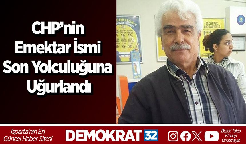 CHP’nin Emektar İsmi Son Yolculuğuna Uğurlandı