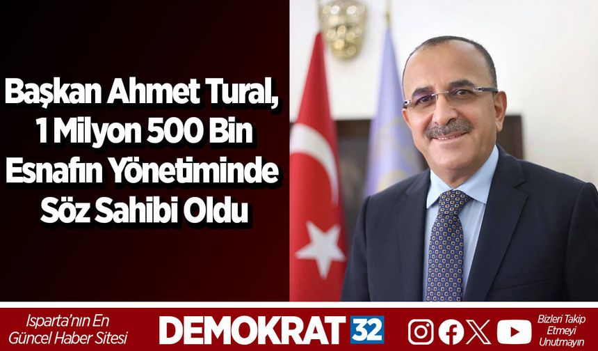 Başkan Ahmet Tural, 1 Milyon 500 Bin Esnafın Yönetiminde Söz Sahibi Oldu