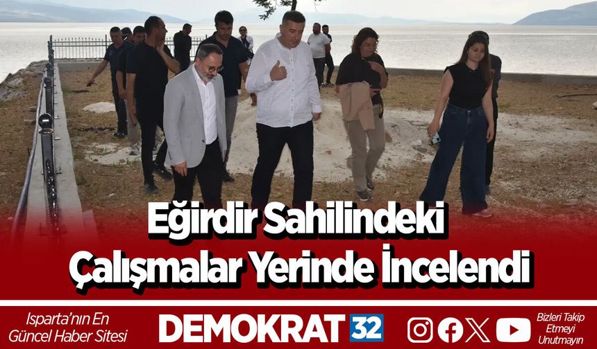 Eğirdir Sahilindeki Çalışmalar Yerinde İncelendi