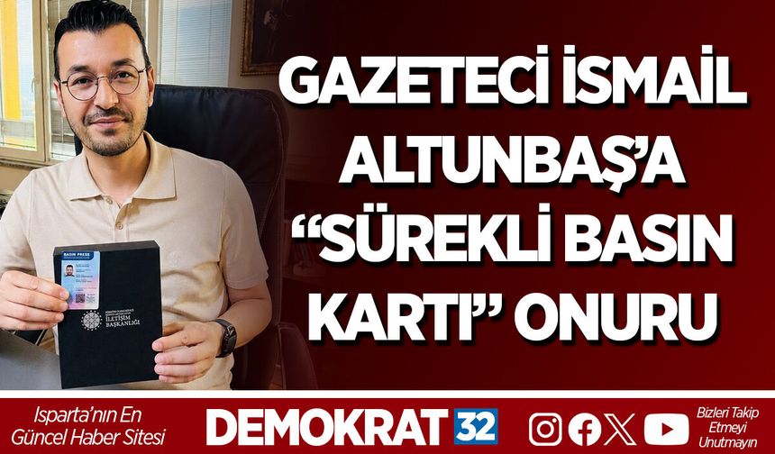 GAZETECİ İSMAİL ALTUNBAŞ’A “SÜREKLİ BASIN KARTI” ONURU