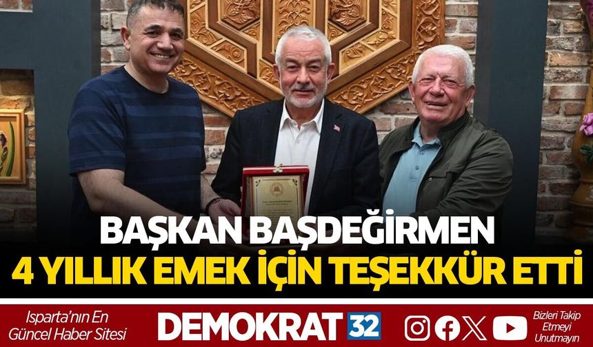 BAŞKAN BAŞDEĞİRMEN, 4 YILLIK EMEK İÇİN TEŞEKKÜR ETTİ