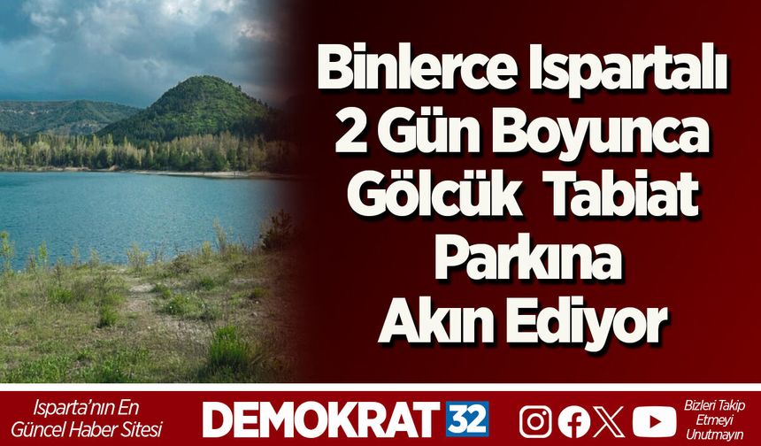 Binlerce Ispartalı, 2 Gün BoyuncaGölcük Tabiat Parkına Akın Ediyor