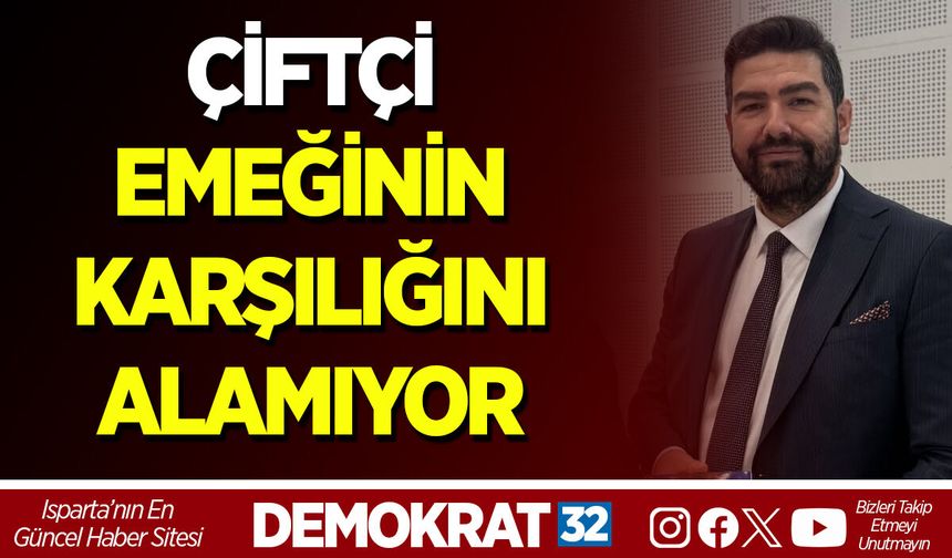 ÇİFTÇİ EMEĞİNİN KARŞILIĞINI ALAMIYOR