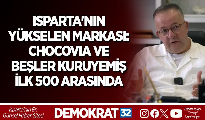 ISPARTA'NIN YÜKSELEN MARKASI: CHOCOVIA VE BEŞLER KURUYEMİŞ İLK 500 ARASINDA