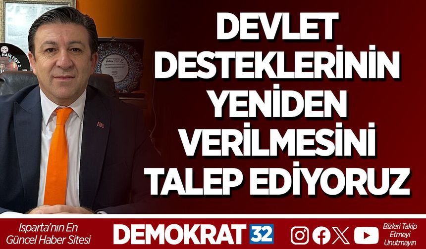 DEVLET DESTEKLERİNİN YENİDEN VERİLMESİNİ TALEP EDİYORUZ