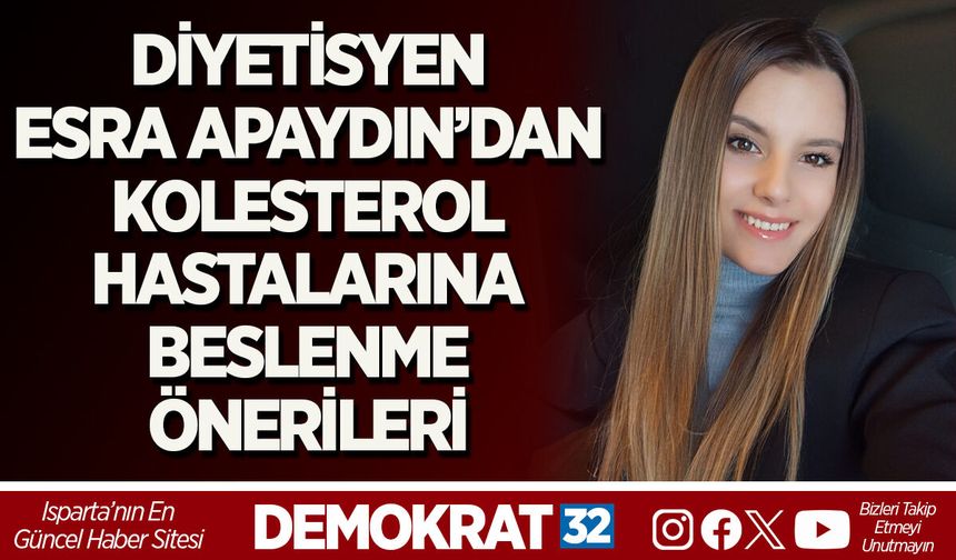 DİYETİSYEN ESRA APAYDIN’DAN KOLESTEROL HASTALARINA BESLENME ÖNERİLERİ