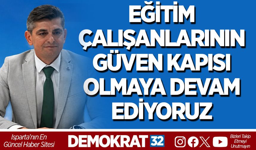 EĞİTİM ÇALIŞANLARININ GÜVEN KAPISI OLMAYA DEVAM EDİYORUZ