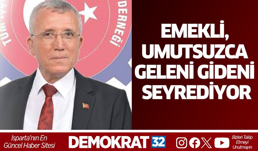 Emekli, umutsuzca geleni gideni seyrediyor