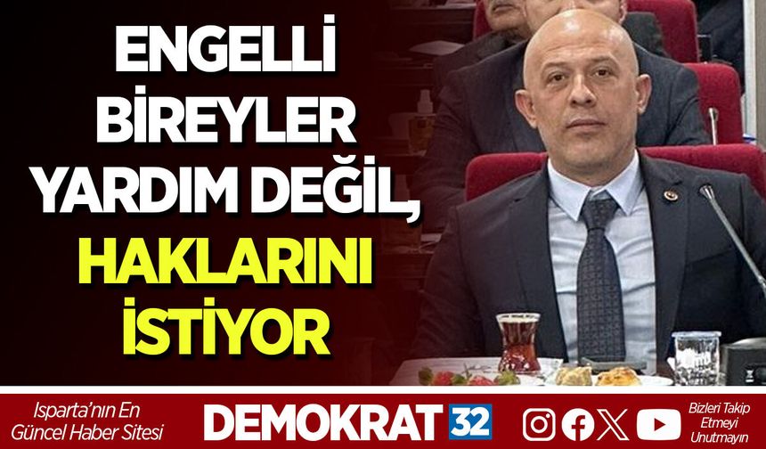 ENGELLİ BİREYLER YARDIM DEĞİL, HAKLARINI İSTİYOR