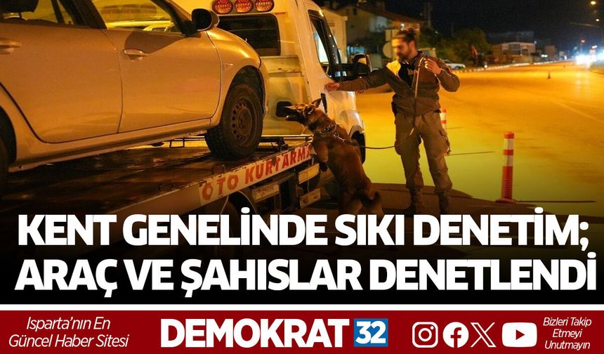KENT GENELİNDE SIKI DENETİM; ARAÇ VE ŞAHISLAR DENETLENDİ