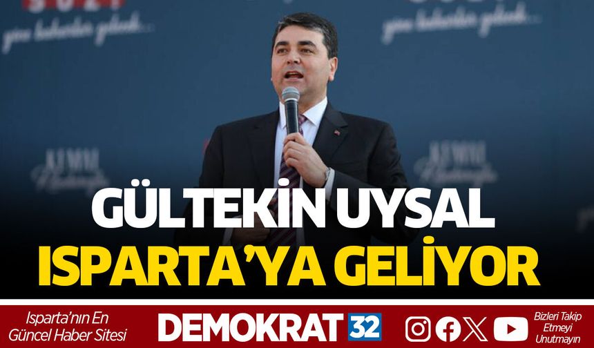 Gültekin Uysal Isparta’ya Geliyor