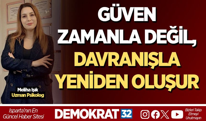 GÜVEN ZAMANLA DEĞİL, DAVRANIŞLA YENİDEN OLUŞUR