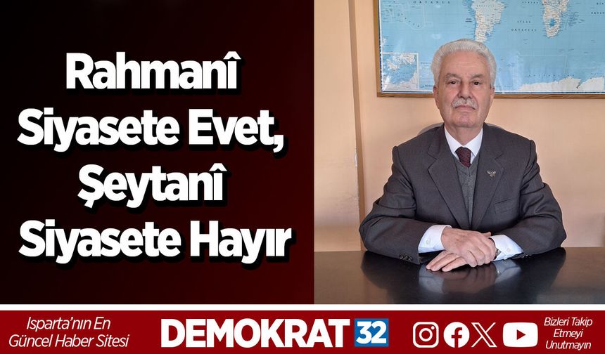 Rahmanî Siyasete Evet, Şeytanî Siyasete Hayır