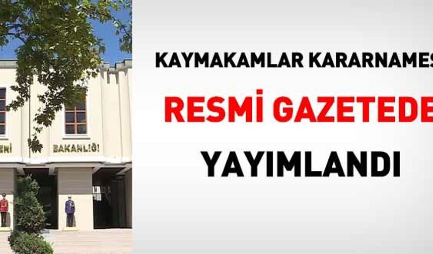 Kaymakamlar kararnamesi yayımlandı