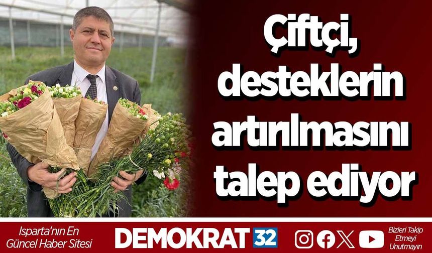 Çiftçi, desteklerin artırılmasını talep ediyor