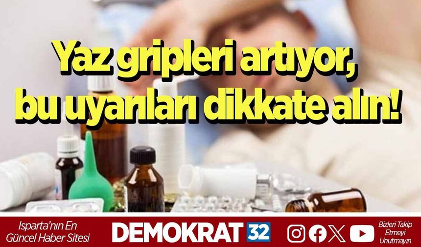 Yaz gripleri artıyor, bu uyarıları dikkate alın!