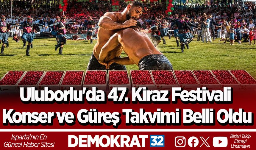 Uluborlu'da 47. Kiraz Festivali: Konser ve Güreş Takvimi Belli Oldu