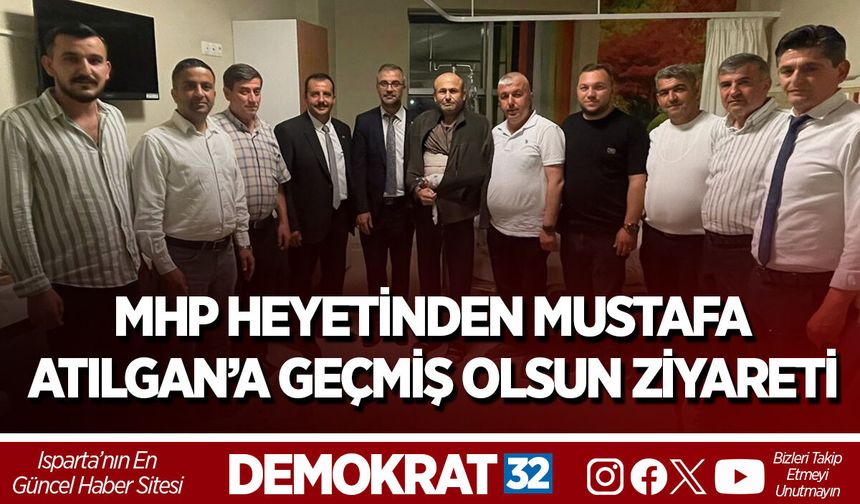 MHP Heyetinden Mustafa Atılgan’a Geçmiş Olsun Ziyareti