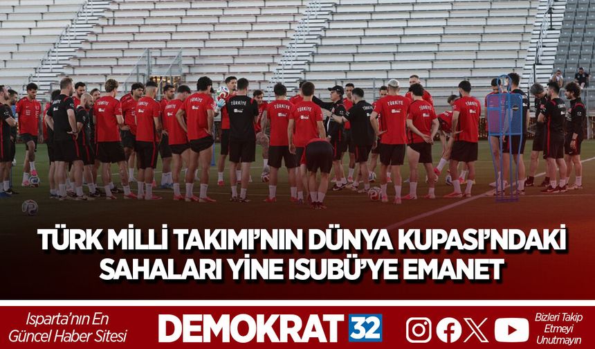 TÜRK MİLLİ TAKIMI’NIN DÜNYA KUPASI’NDAKİ SAHALARI YİNE ISUBÜ’YE EMANET