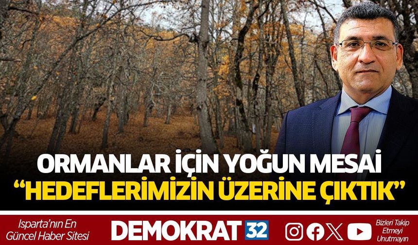 ORMANLAR İÇİN YOĞUN MESAİ: “HEDEFLERİMİZİN ÜZERİNE ÇIKTIK”