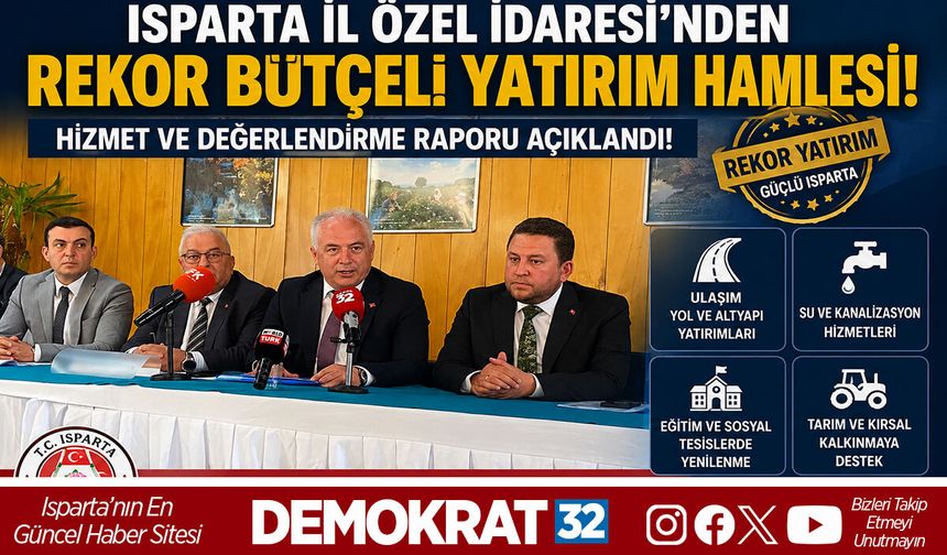 ISPARTA İL ÖZEL İDARESİ’NDEN REKOR BÜTÇELİ YATIRIM HAMLESİ