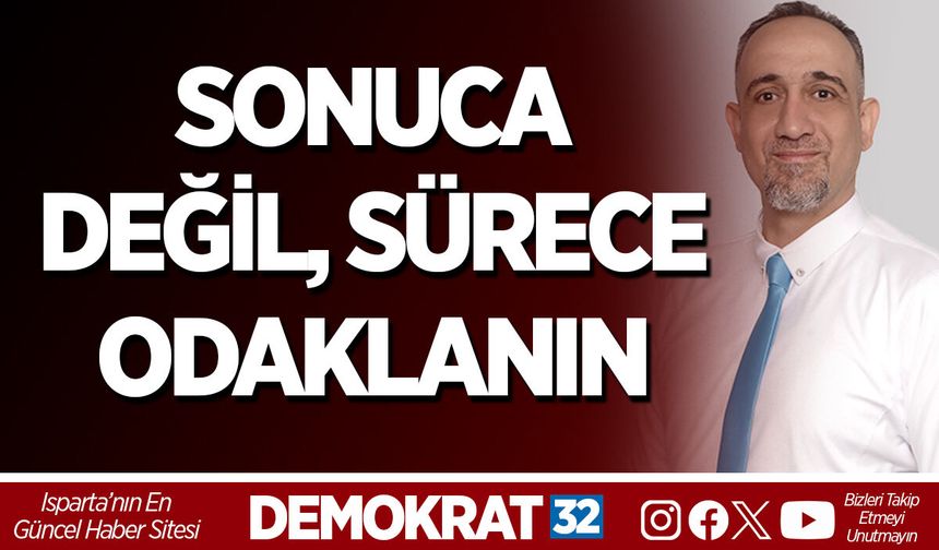 SONUCA DEĞİL, SÜRECE ODAKLANIN