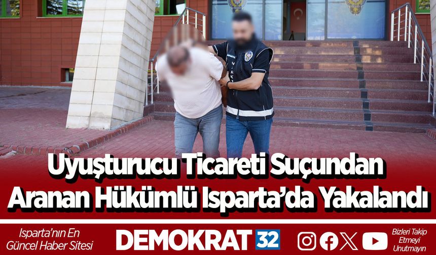 Uyuşturucu Ticareti Suçundan Aranan Hükümlü Isparta’da Yakalandı