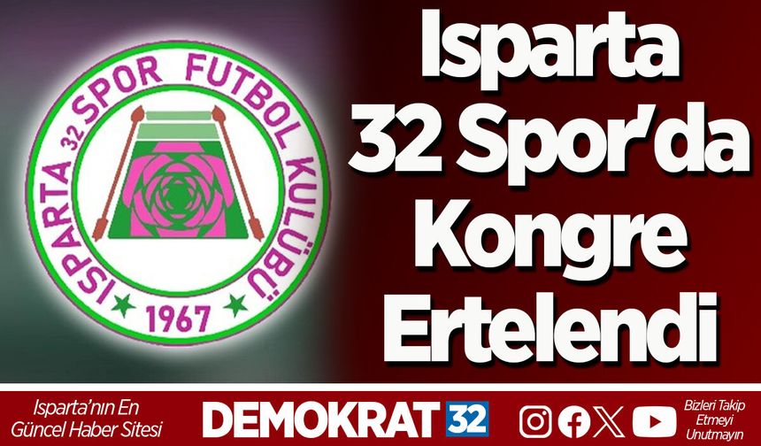 Isparta 32 Spor'da kongre ertelendi