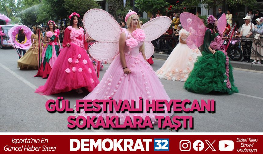 GÜL FESTİVALİ HEYECANI SOKAKLARA TAŞTI