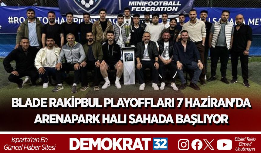 BLADE RAKİPBUL PLAYOFFLARI 7 HAZİRAN'DA ARENAPARK HALI SAHADA BAŞLIYOR