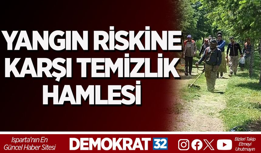 YANGIN RİSKİNE KARŞI TEMİZLİK HAMLESİ