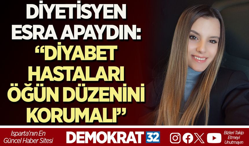 DİYETİSYEN ESRA APAYDIN: “DİYABET HASTALARI ÖĞÜN DÜZENİNİ KORUMALI”