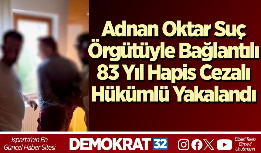 Adnan Oktar suç örgütüyle bağlantılı 83 yıl hapis cezalı hükümlü yakalandı