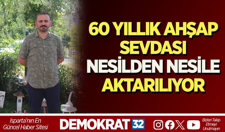 60 YILLIK AHŞAP SEVDASI NESİLDEN NESİLE AKTARILIYOR