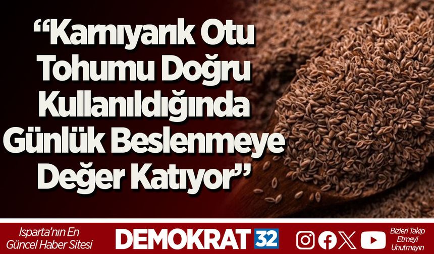“Karnıyarık Otu Tohumu Doğru Kullanıldığında Günlük Beslenmeye Değer Katıyor”
