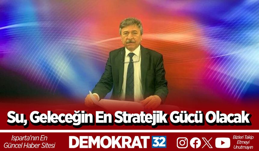 Su, Geleceğin En Stratejik Gücü Olacak