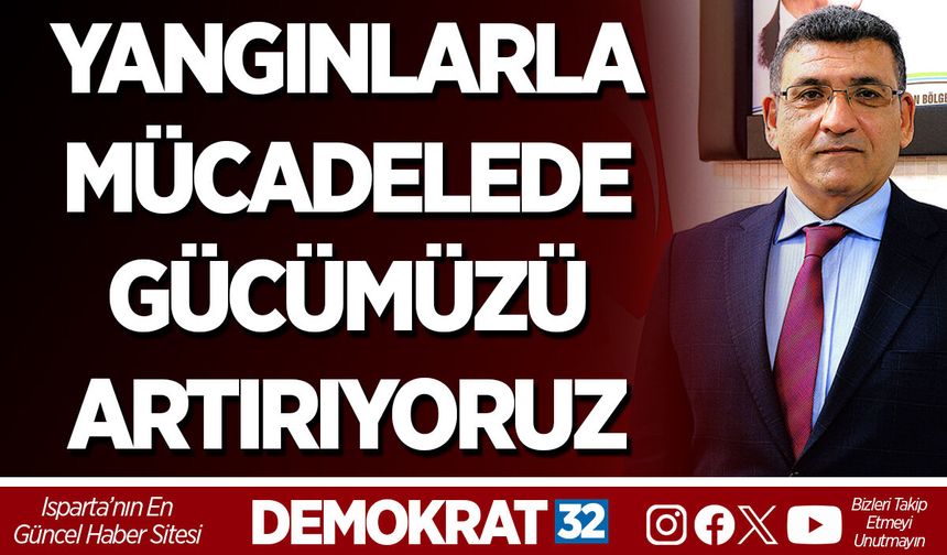 TEKNOLOJİYİ ETKİN KULLANARAK YANGINLARLA MÜCADELEDE GÜCÜMÜZÜ ARTIRIYORUZ