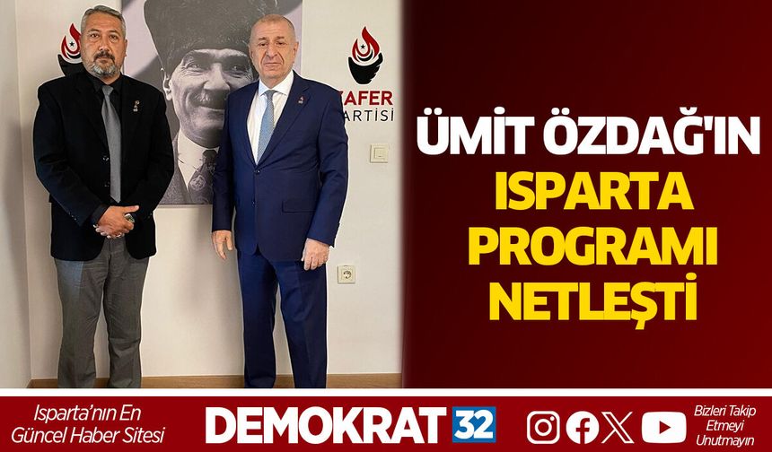 ÜMİT ÖZDAĞ'IN ISPARTA PROGRAMI NETLEŞTİ