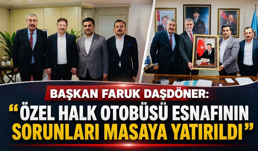 BAŞKAN FARUK DAŞDÖNER: “ÖZEL HALK OTOBÜSÜ ESNAFININ SORUNLARI MASAYA YATIRILDI”