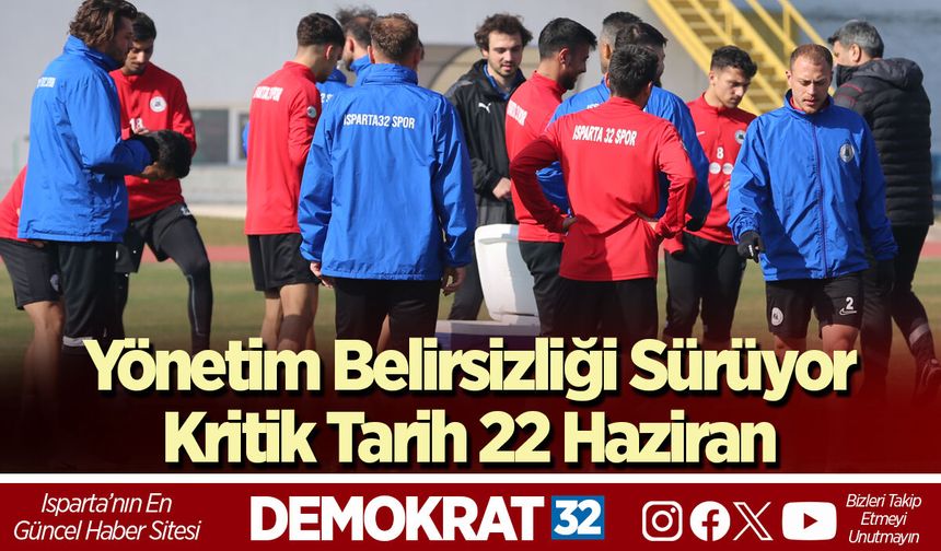 Yönetim Belirsizliği Sürüyor, Kritik Tarih 22 Haziran