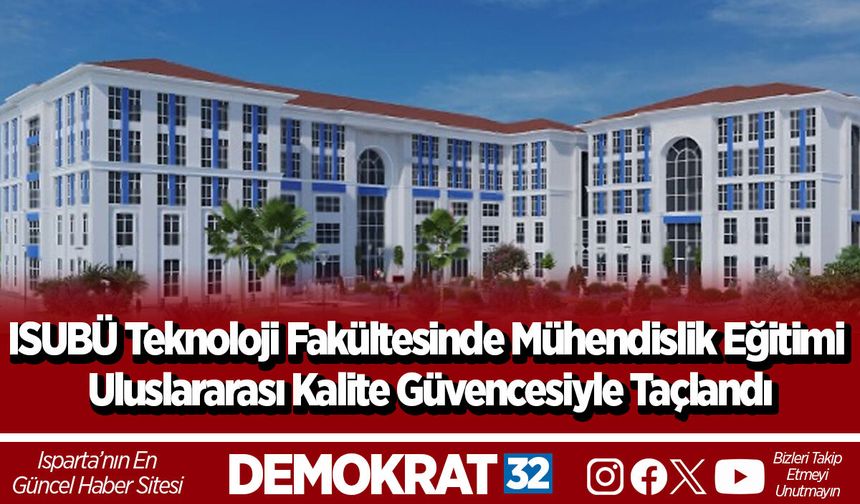 ISUBÜ Teknoloji Fakültesinde Mühendislik Eğitimi Uluslararası Kalite Güvencesiyle Taçlandı