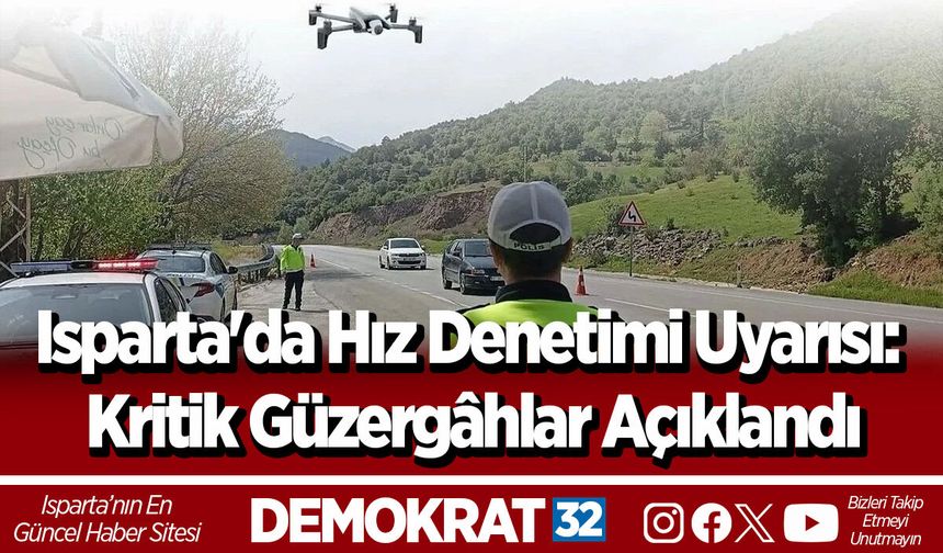 Isparta'da Hız Denetimi Uyarısı: Kritik Güzergâhlar Açıklandı
